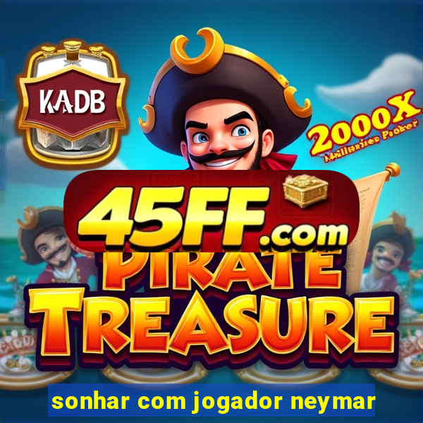 sonhar com jogador neymar